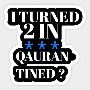 I turned 2 in quarantined? Sticker